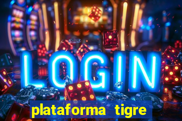 plataforma tigre pagando no cadastro